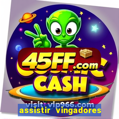 assistir vingadores ultimato completo dublado gratis